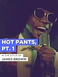 Hot Pants, Pt. 1 im Stil von 'James Brown'