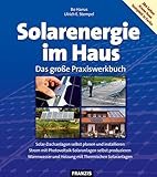 Solarenergie im Haus: Das große Praxiswerkbuch. Solar-Dachanlagen selbst planen und instalieren....