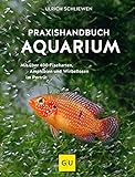 Praxishandbuch Aquarium: Mit über 400 Fischarten, Amphibien und Wirbellosen im Porträt. Der...