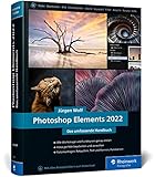 Photoshop Elements 2022: Das umfassende Handbuch. Alle Werkzeuge und Funktionen der Software auf...