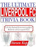 THE ULTIMATE LIVERPOOL FC TRIVIA BOOK : A fully packed entertaining quiz book for all Liverpool fans...