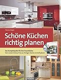 Schöne Küchen richtig planen: Das Komplettpaket für Ihre Traumküche: Vom ersten Entwurf bis zur...