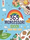Montessori - 365 Kreativideen rund ums Jahr: Beschäftigungs-, Kreativ- und Tablettideen für jeden...