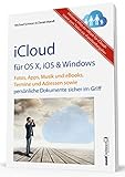 iCloud für OS X, iOS und Windows: Fotos, Apps, Musik und eBooks, Termine und Adressen sowie...