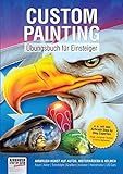 Custom Painting Übungsbuch für Einsteiger: Airbrush-Kunst auf Autos, Motorrädern und Helmen...