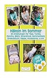 Häkeln im Sommer: 25 Anleitungen für Tops, Tunika, Poncho, Bikini, Strandrock, Sommerkleid,...