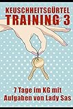 Keuschheitsgürtel Training 3 – 7 Tage im KG mit Aufgaben von Lady Sas