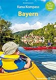 Kanu Kompass Bayern 2022: Das Reisehandbuch zum Kanuwandern