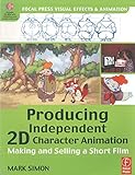 Producing Independent 2D Character Animation. Making and Selling a Short Film (Focal Press Visual...