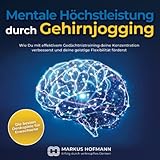 Mentale Höchstleistung durch Gehirnjogging - Die besten Denkspiele für Erwachsene: Wie Du mit...