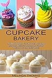 Cupcake Bakery: Easy and Delicious Homemade Cupcake Recipes You Can Easily Make! (The Best Vegan...