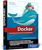 Docker: Das Praxisbuch für Entwickler und DevOps-Teams. Grundlagen, Einstieg, Konzepte. Für...