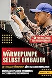 Wärmepumpe selbst einbauen - Vom Anfänger zum Heizungsprofi: Luft-Wasser-Wärmepumpe günstig...