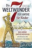 Die 7 Weltwunder der Antike für Kinder: Das große Entdecker Buch - Archäologie und Geschichte...