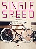 Singlespeed: Die Welt der Fixies und Eingangräder