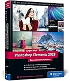 Photoshop Elements 2023: Das umfassende Handbuch. Alle Werkzeuge und Funktionen der Software auf...