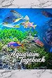 Aquarium Tagebuch: Terminplaner, Notizbuch für Aquaristik Freunde, die ihre Fische und...