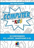Computer für Kids: So funktionieren PCs, Laptops, Smartphones & Co.(mitp für Kids)