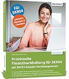 Praxisnahe Finanzbuchhaltung für SKR04 mit DATEV Kanzlei-Rechnungswesen: Das umfassende Lernbuch...