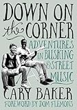 Down on the Corner: Adventures in Busking & Street Music