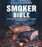 Smoker Bible: Die besten Grilltechniken und 100 unwiderstehliche Rezepte für Einsteiger und Profis...