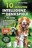 10 Minuten Intelligenz- und Denkspiele für Hunde – 111 abwechslungsreiche Übungen für die...