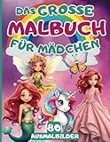 Das Große Malbuch Für Mädchen: 80 schöne Motive mit Einhörnern - Meerjungfrauen - Elfen - Feen...