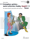 Saxophon spielen – mein schönstes Hobby: Die moderne Schule für Jugendliche und Erwachsene. Band...