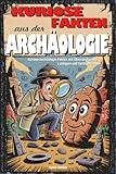 Kuriose Fakten aus der Archäologie: Überraschendes, Lustiges und Verblüffendes aus der Welt...