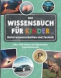 Das Wissensbuch für Kinder - Naturwissenschaften und Technik: Über 500 Fakten mit spannenden...