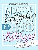 Das ultimative Handbuch für moderne Kalligrafie & Hand Lettering für Anfänger: Lerne das...