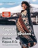 Einfach nordisch stricken – Decken, Kissen & Co.: Für ein gemütliches Zuhause. Von der...