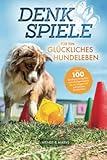 Denkspiele für ein glückliches Hundeleben - Über 100 Denksportaufgaben und Intelligenzspiele für...