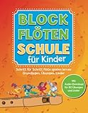 Blockflötenschule für Kinder: Schritt-für-Schritt Flöte spielen lernen. Grundlagen, Übungen,...