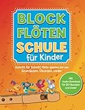 Blockflötenschule für Kinder: Schritt-für-Schritt Flöte spielen lernen. Grundlagen, Übungen,...