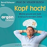 Kopf hoch!: Mental gesund und stark in herausfordernden Zeiten