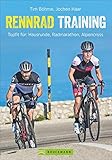 Rennrad-Training: Topfit für: Hausrunde, Radmarathon, Alpencross