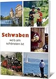 Schwaben wo´s am schönsten ist: Allgäu , Bodenseeregion/ Oberschwaben Bayerisch-Schwaben,...
