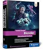 Blender: Das umfassende Handbuch zu Blender. Mit Praxis-Workshops, Insider-Tipps und Techniken zu...