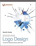Smashing Logo Design: The Art of Creating Visual Identities (Smashing Magazine Book Series, Band 13)