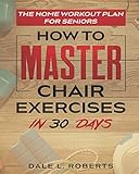 The Home Workout Plan for Seniors: How to Master Chair Exercises in 30 Days (Fitness Short Reads,...