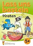 Lass uns basteln – Bastelbuch ab 5 Jahre – Piraten: Verbastelbuch mit bunten Bastelvorlagen für...