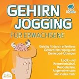 Gehirnjogging für Erwachsene: Geistig fit durch effektives Gedächtnistraining und...