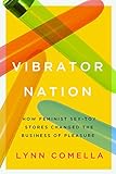 Vibrator Nation: How Feminist Sex-Toy Stores Changed the Business of Pleasure (English Edition)