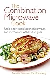 The Combination Microwave Cook: Recipes for Combination Microwaves and Microwaves with Built-in...