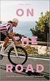 On the Road: Von der Freiheit auf dem Rennrad | Das passende Buch zur Tour de France – vom...