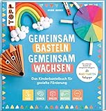 Gemeinsam basteln, gemeinsam wachsen - Das Kinderbastelbuch für gezielte Förderung: Die schönsten...