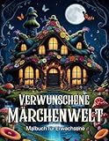 Verwunschene Märchenwelt: Malbuch für Erwachsene - Ein Fantasy Ausmalbuch mit märchenhaften...