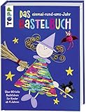 Das einmal-rund-ums-Jahr Bastelbuch: Über 80 tolle Bastelideen für Kinder ab 4 Jahren. Mit...