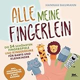 Die 54 schönsten Fingerspiele und Kinderreime für Babys und Kleinkinder - ALLE MEINE FINGERLEIN |...